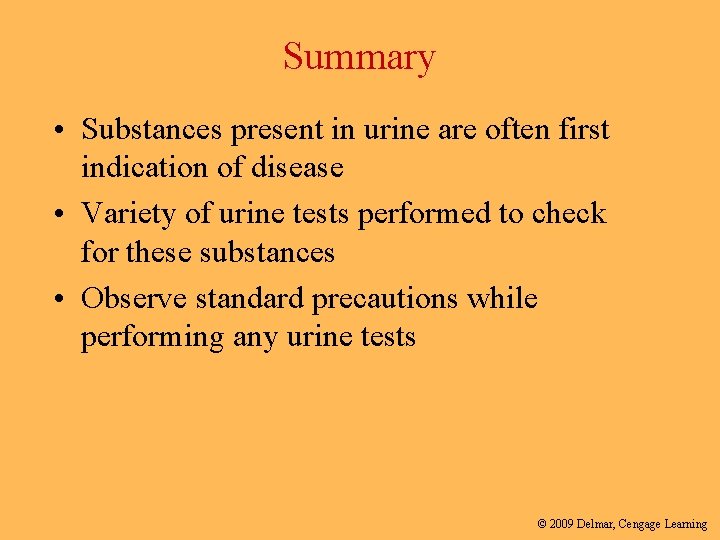 Summary • Substances present in urine are often first indication of disease • Variety