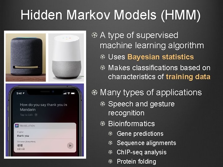 Hidden Markov Models (HMM) A type of supervised machine learning algorithm Uses Bayesian statistics