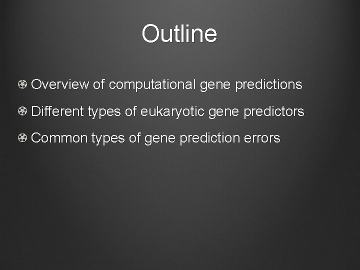 Outline Overview of computational gene predictions Different types of eukaryotic gene predictors Common types