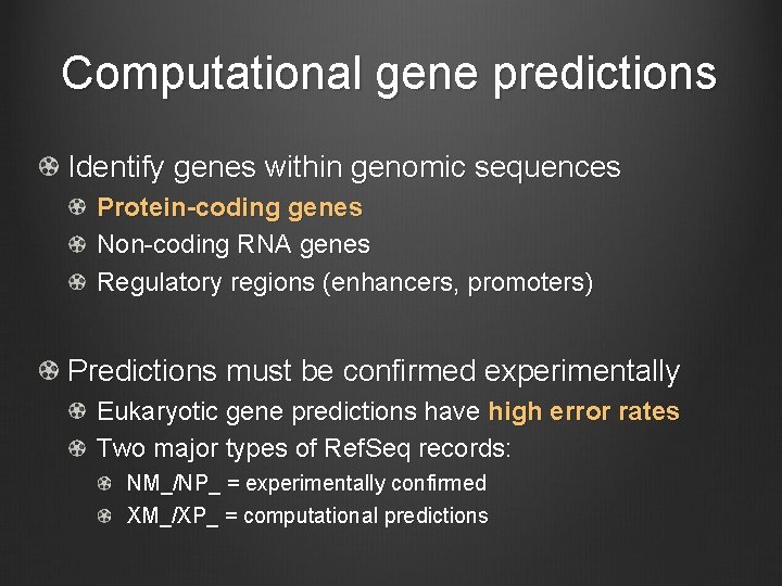 Computational gene predictions Identify genes within genomic sequences Protein-coding genes Non-coding RNA genes Regulatory