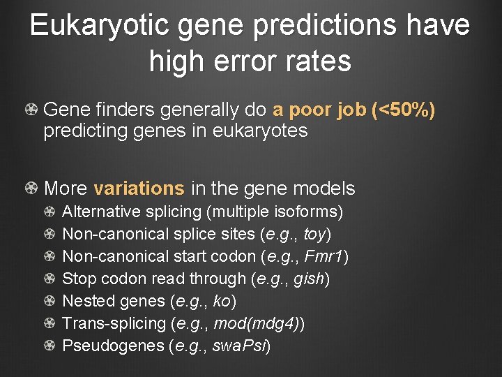 Eukaryotic gene predictions have high error rates Gene finders generally do a poor job