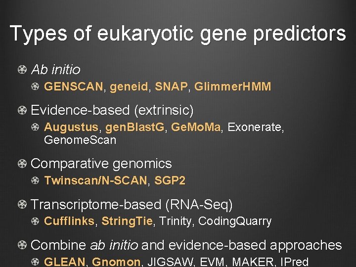 Types of eukaryotic gene predictors Ab initio GENSCAN, geneid, SNAP, Glimmer. HMM Evidence-based (extrinsic)