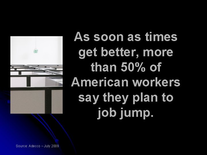 As soon as times get better, more than 50% of American workers say they