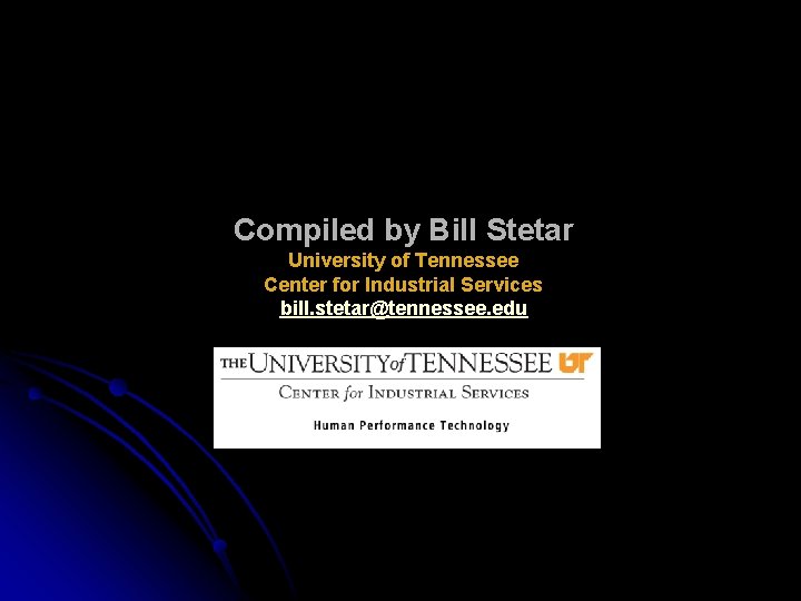 Compiled by Bill Stetar University of Tennessee Center for Industrial Services bill. stetar@tennessee. edu