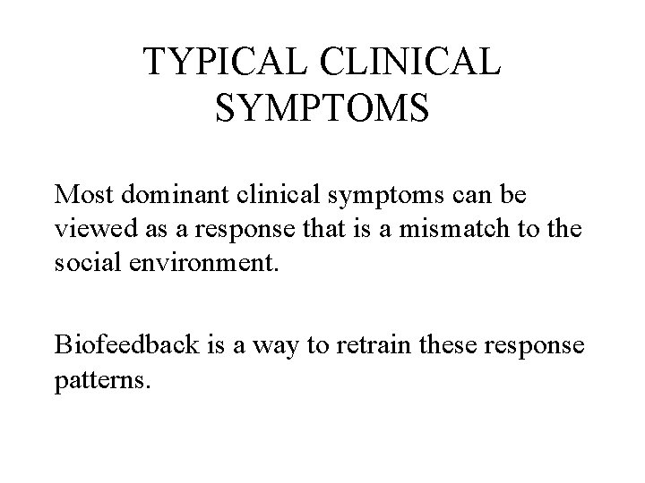 TYPICAL CLINICAL SYMPTOMS Most dominant clinical symptoms can be viewed as a response that
