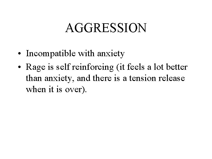 AGGRESSION • Incompatible with anxiety • Rage is self reinforcing (it feels a lot