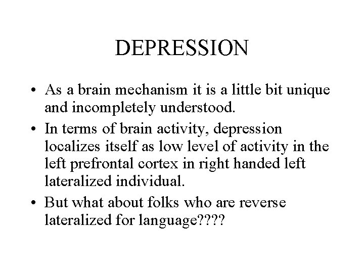 DEPRESSION • As a brain mechanism it is a little bit unique and incompletely