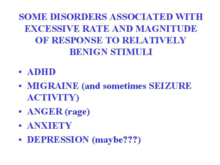 SOME DISORDERS ASSOCIATED WITH EXCESSIVE RATE AND MAGNITUDE OF RESPONSE TO RELATIVELY BENIGN STIMULI