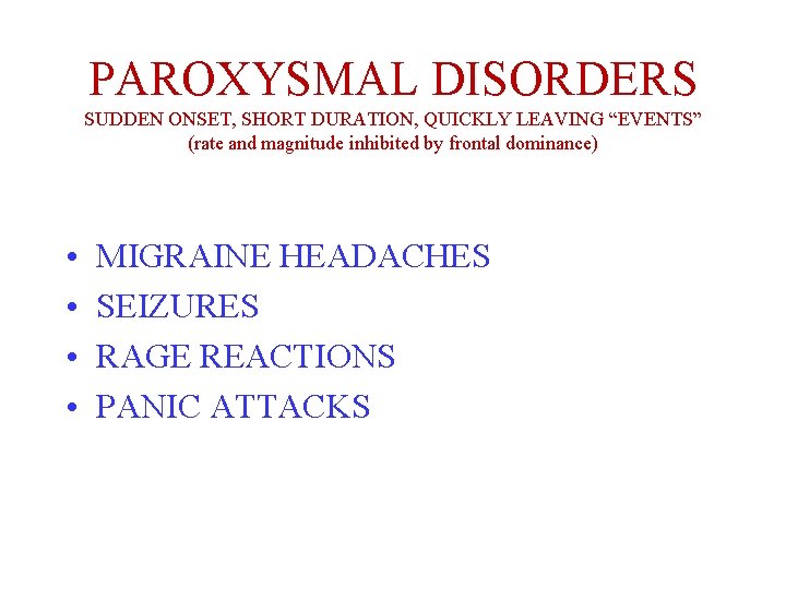 PAROXYSMAL DISORDERS SUDDEN ONSET, SHORT DURATION, QUICKLY LEAVING “EVENTS” (rate and magnitude inhibited by