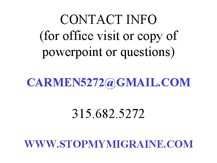 CONTACT INFO (for office visit or copy of powerpoint or questions) CARMEN 5272@GMAIL. COM