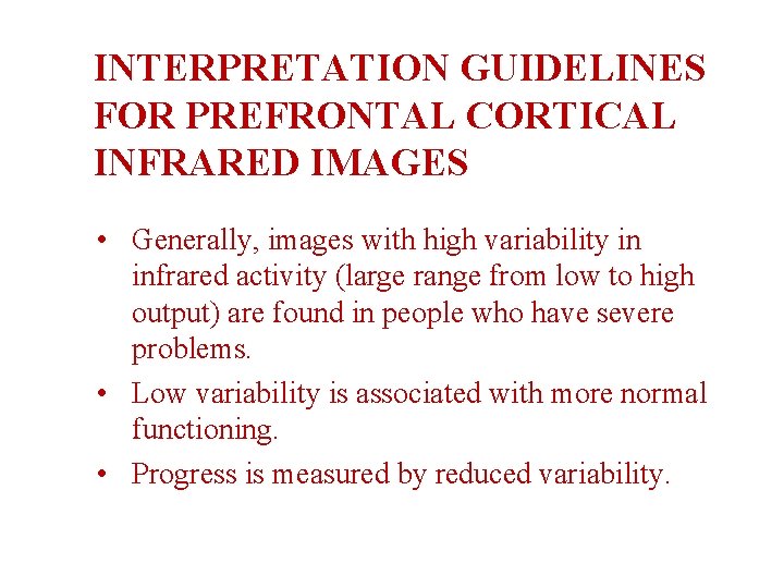 INTERPRETATION GUIDELINES FOR PREFRONTAL CORTICAL INFRARED IMAGES • Generally, images with high variability in