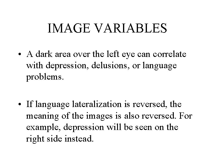 IMAGE VARIABLES • A dark area over the left eye can correlate with depression,