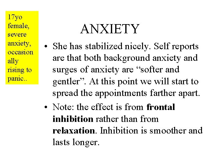 17 yo female, severe anxiety, occasion ally rising to panic. . ANXIETY • She