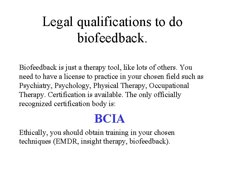 Legal qualifications to do biofeedback. Biofeedback is just a therapy tool, like lots of