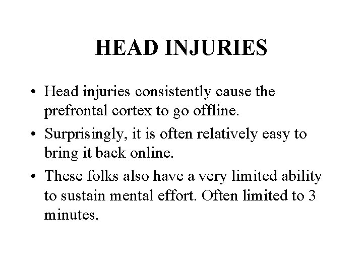 HEAD INJURIES • Head injuries consistently cause the prefrontal cortex to go offline. •