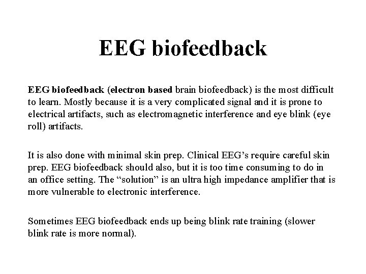 EEG biofeedback (electron based brain biofeedback) is the most difficult to learn. Mostly because