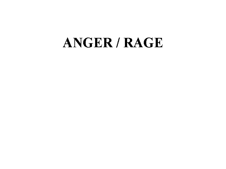 ANGER / RAGE 