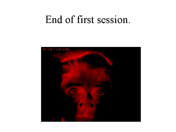 End of first session. 
