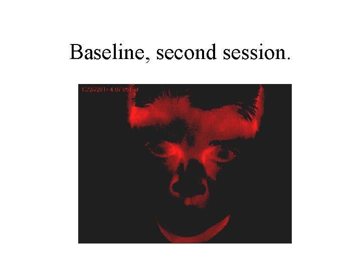 Baseline, second session. 