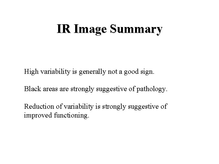 IR Image Summary High variability is generally not a good sign. Black areas are