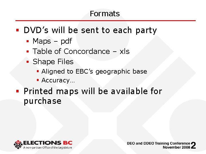 Formats § DVD’s will be sent to each party § Maps – pdf §