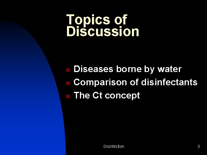 Topics of Discussion n Diseases borne by water Comparison of disinfectants The Ct concept