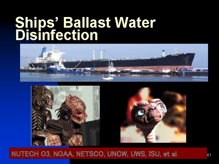 Ships’ Ballast Water Disinfection NUTECH O 3, NOAA, NETSCO, UNCW, Disinfection. UWS, ISU, et