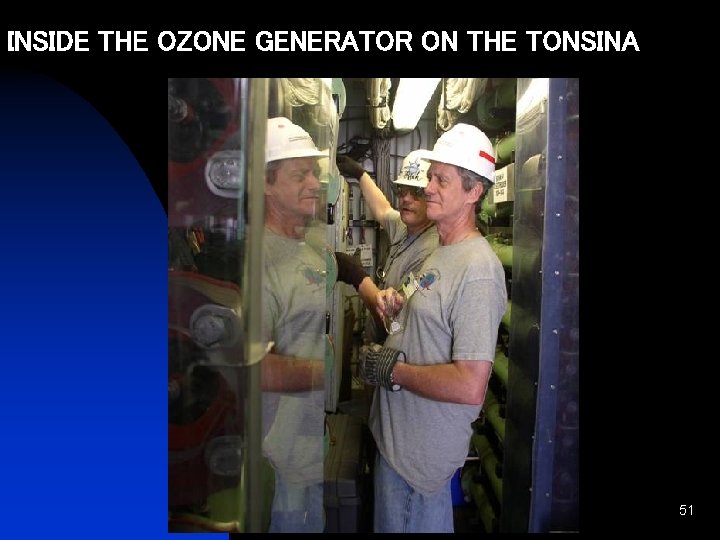 INSIDE THE OZONE GENERATOR ON THE TONSINA Disinfection 51 