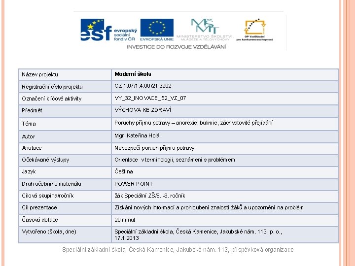 Název projektu Moderní škola Registrační číslo projektu CZ. 1. 07/1. 4. 00/21. 3202 Označení