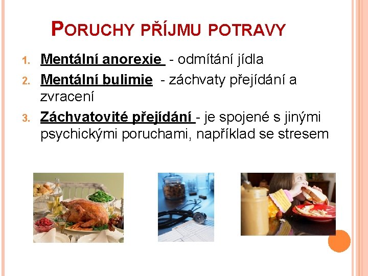 PORUCHY PŘÍJMU POTRAVY 1. 2. 3. Mentální anorexie - odmítání jídla Mentální bulimie -