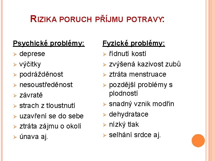 RIZIKA PORUCH PŘÍJMU POTRAVY: Psychické problémy: Ø deprese Ø výčitky Ø podrážděnost Ø nesoustředěnost