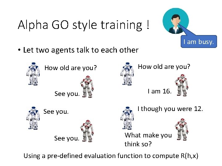 Alpha GO style training ! I am busy. • Let two agents talk to