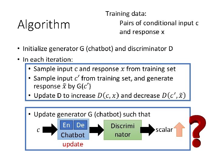 Algorithm Training data: Pairs of conditional input c and response x • En De
