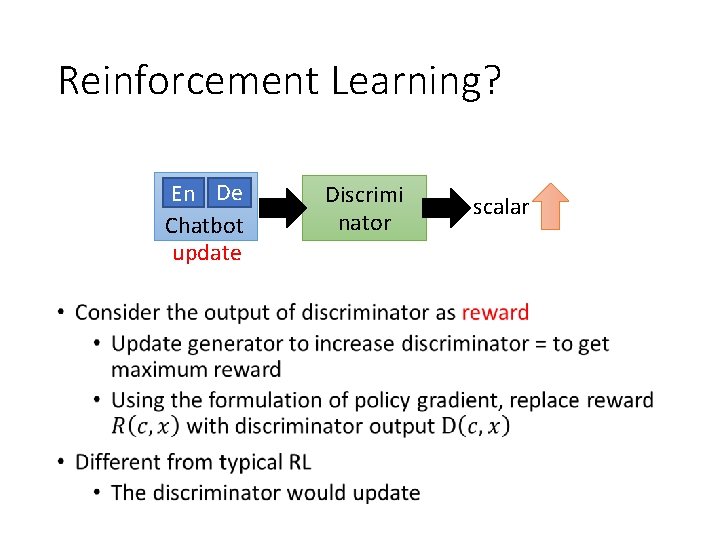 Reinforcement Learning? • En De Chatbot update Discrimi nator scalar 