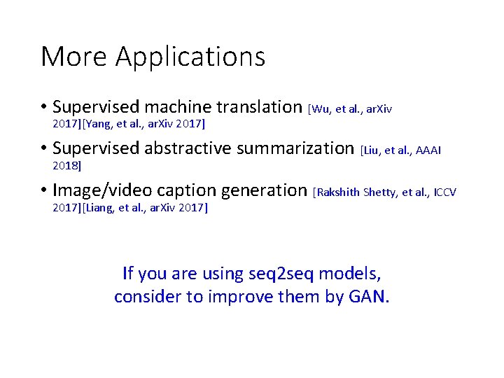 More Applications • Supervised machine translation [Wu, et al. , ar. Xiv 2017][Yang, et