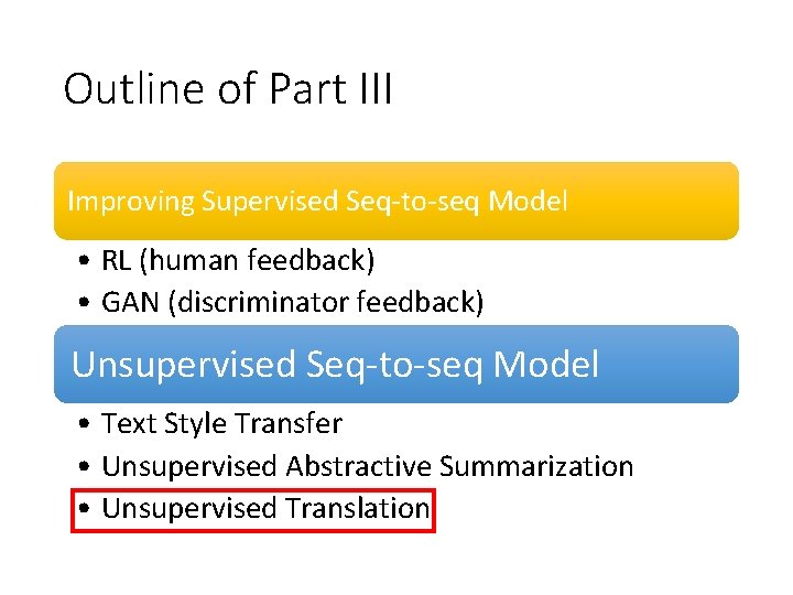 Outline of Part III Improving Supervised Seq-to-seq Model • RL (human feedback) • GAN