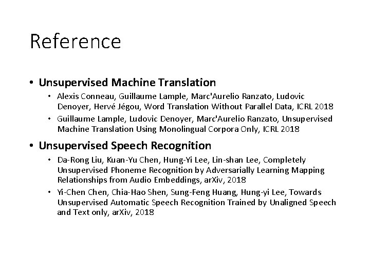 Reference • Unsupervised Machine Translation • Alexis Conneau, Guillaume Lample, Marc'Aurelio Ranzato, Ludovic Denoyer,