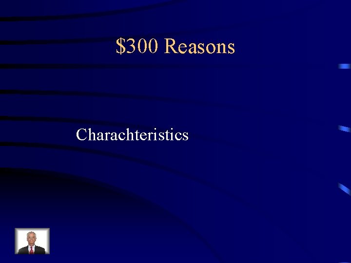 $300 Reasons Charachteristics 