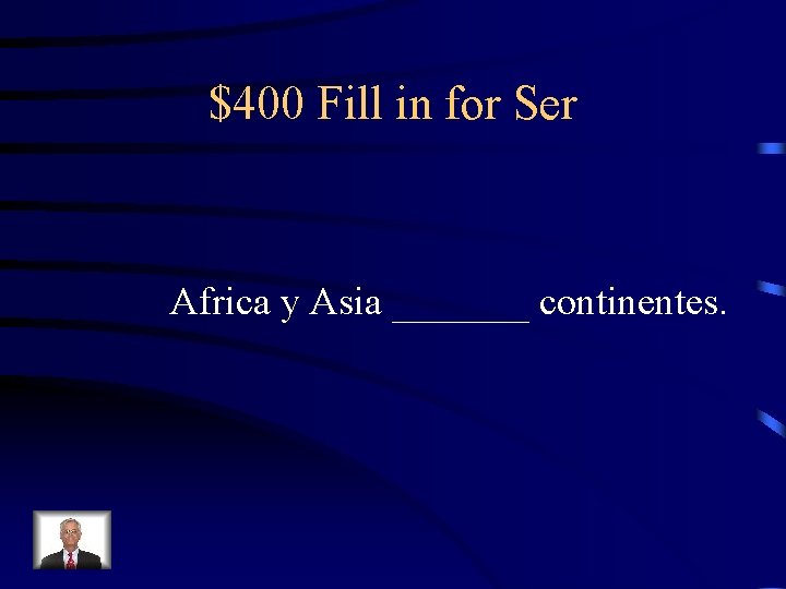 $400 Fill in for Ser Africa y Asia _______ continentes. 