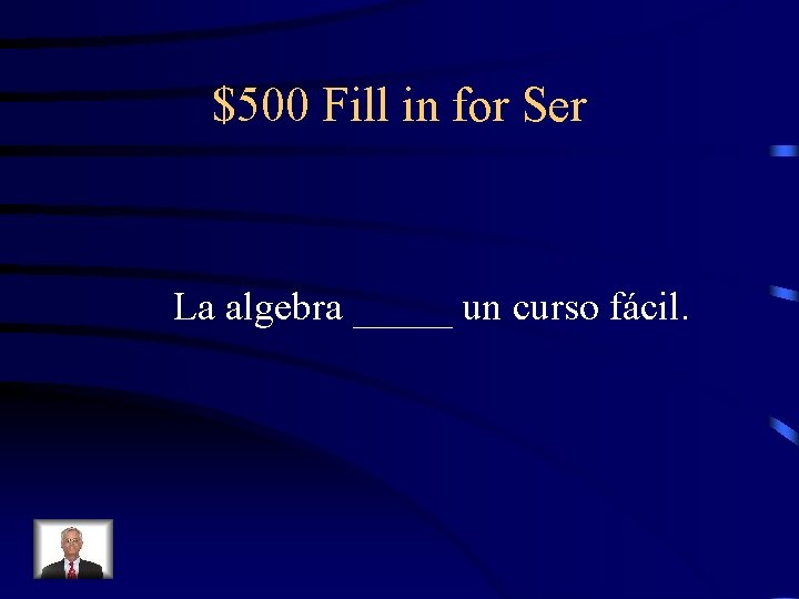 $500 Fill in for Ser La algebra _____ un curso fácil. 