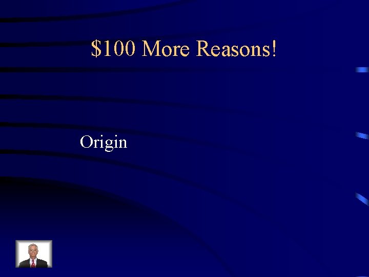 $100 More Reasons! Origin 