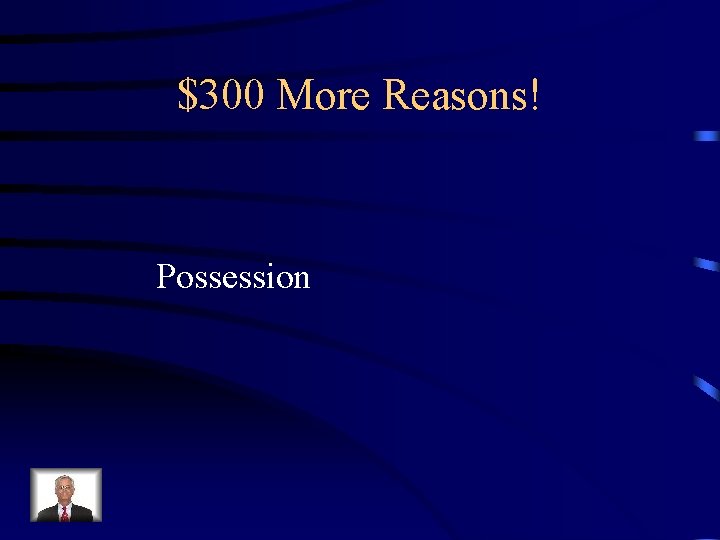 $300 More Reasons! Possession 