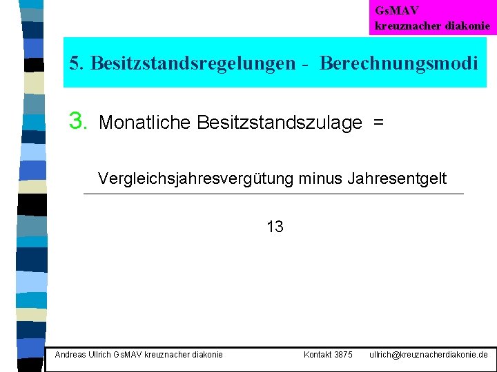 Gs. MAV kreuznacher diakonie 5. Besitzstandsregelungen - Berechnungsmodi 3. Monatliche Besitzstandszulage = Vergleichsjahresvergütung minus