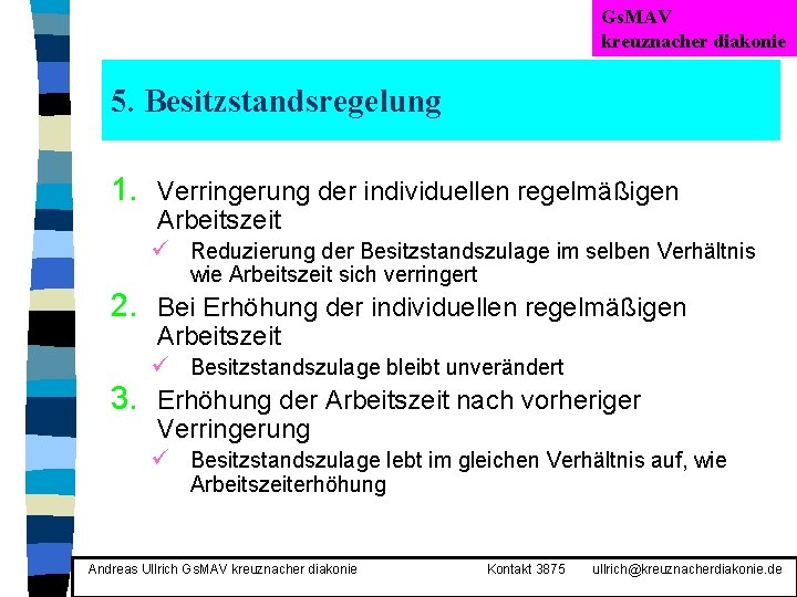 Gs. MAV kreuznacher diakonie 5. Besitzstandsregelung 1. Verringerung der individuellen regelmäßigen Arbeitszeit ü Reduzierung