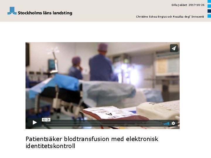 Gilla jobbet 2017 -10 -26 Christine Schou Engius och Rosalba degl`Innocenti Patientsäker blodtransfusion med