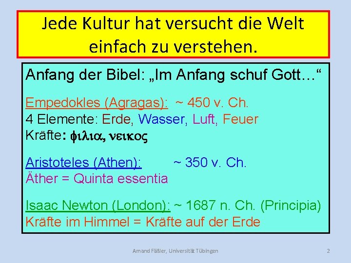 Jede Kultur hat versucht die Welt einfach zu verstehen. Anfang der Bibel: „Im Anfang