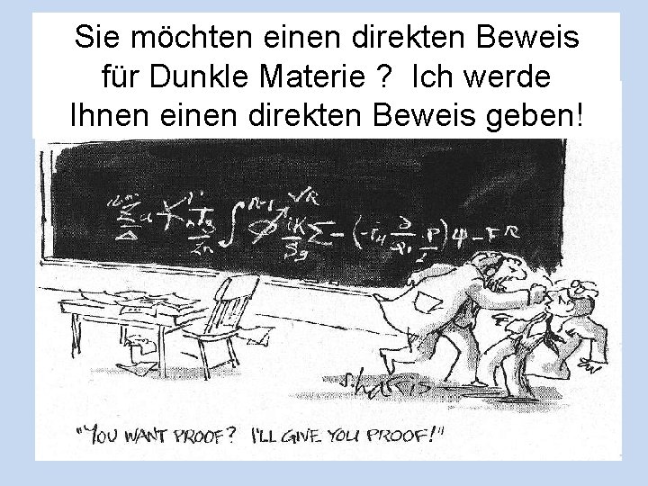 Sie möchten einen direkten Beweis für Dunkle Materie ? Ich werde Ihnen einen direkten