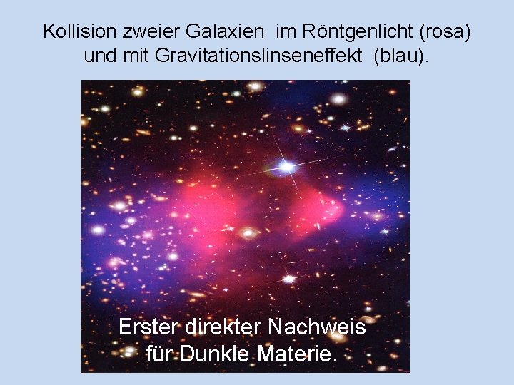 Kollision zweier Galaxien im Röntgenlicht (rosa) und mit Gravitationslinseneffekt (blau). Erster direkter Nachweis für