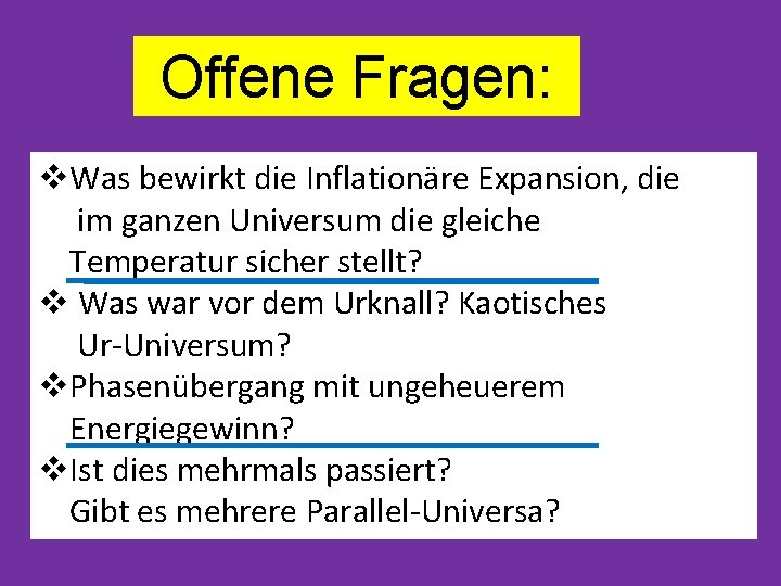 Offene Fragen: v. Was bewirkt die Inflationäre Expansion, die im ganzen Universum die gleiche