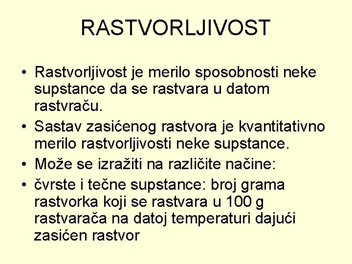 RASTVORLJIVOST • Rastvorljivost je merilo sposobnosti neke supstance da se rastvara u datom rastvraču.